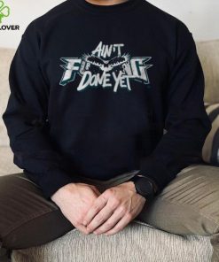 Ain’t F Done Yet Shirt 3 Ain’t F Done Yet Shirt