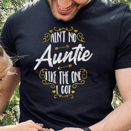 Aint No Auntie Like The One I Got – Funny Nephew Saying Short Sleeve Unisex T Shirt