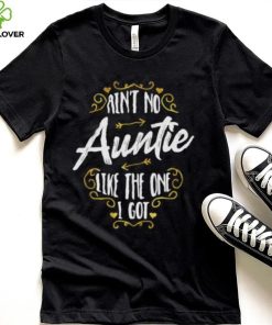 Aint No Auntie Like The One I Got – Funny Nephew Saying Short Sleeve Unisex T Shirt