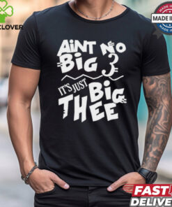 Aint No Big 3 It’s Just Big Thee T shirts