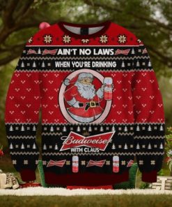 Ain’t No Laws When You Drink Budweiser With Claus Christmas Sweater