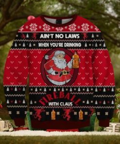 Ain’t No Laws When You Drink Fireball Cinnamon Whisky With Claus Christmas Sweater