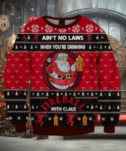 Ain’t No Laws When You Drink Fireball Cinnamon Whisky With Claus Christmas Sweater