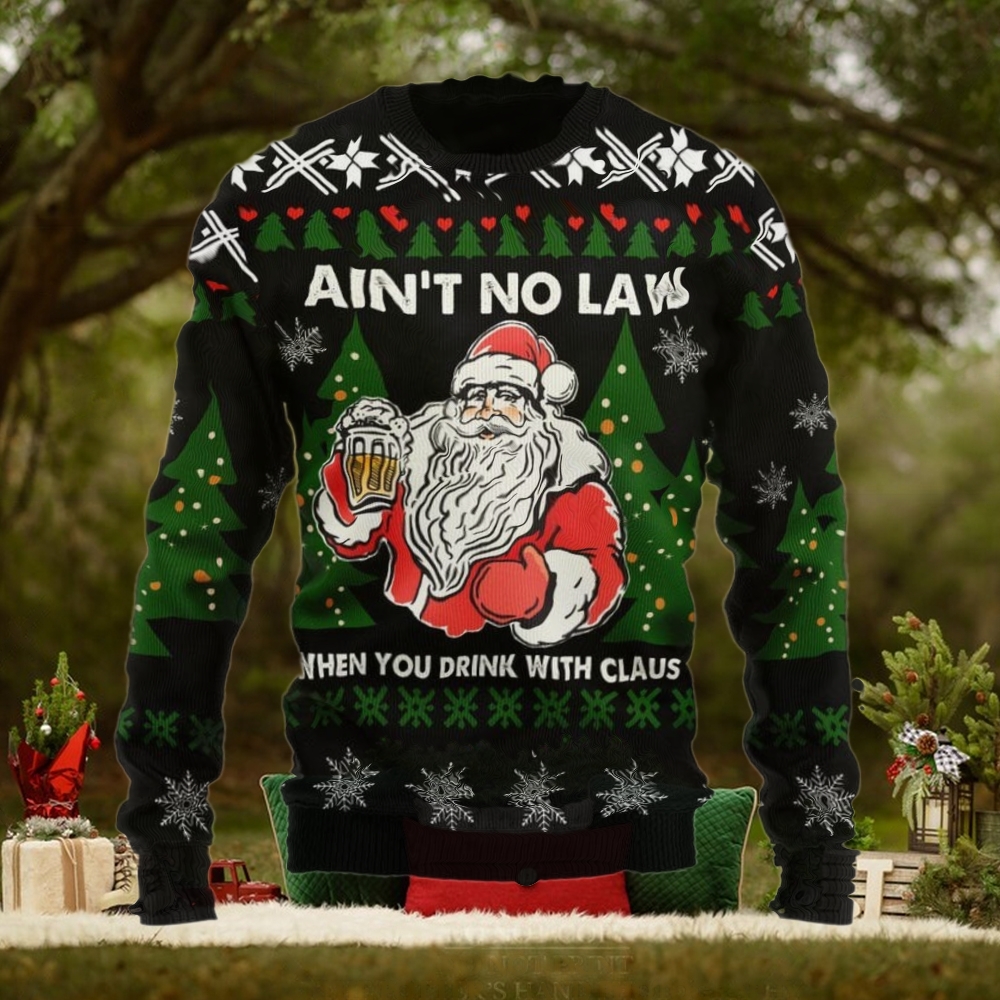 Aint No Laws When You're Drinking With Claus Christmas Ugly Sweater Aint No Laws When You're Drinking With Claus Christmas Ugly Sweater