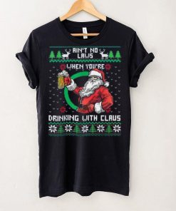 Aint No Laws When You're Drinking With Claus Funny Christmas Shirt