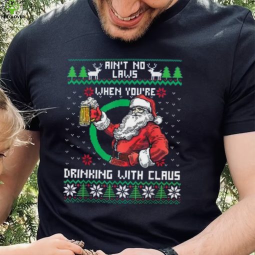 Aint No Laws When You're Drinking With Claus Funny Christmas Shirt