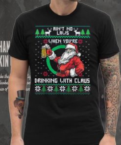 Aint No Laws When You're Drinking With Claus Funny Christmas Shirt