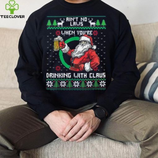 Aint No Laws When You're Drinking With Claus Funny Christmas Shirt