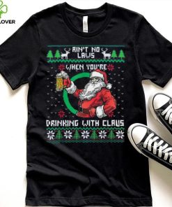 Aint No Laws When You're Drinking With Claus Funny Christmas Shirt