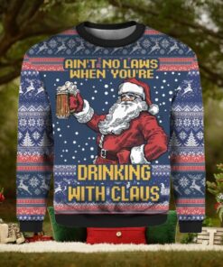 Ain’t No Laws When You’re Drinking With Claus Ugly Christmas Sweater