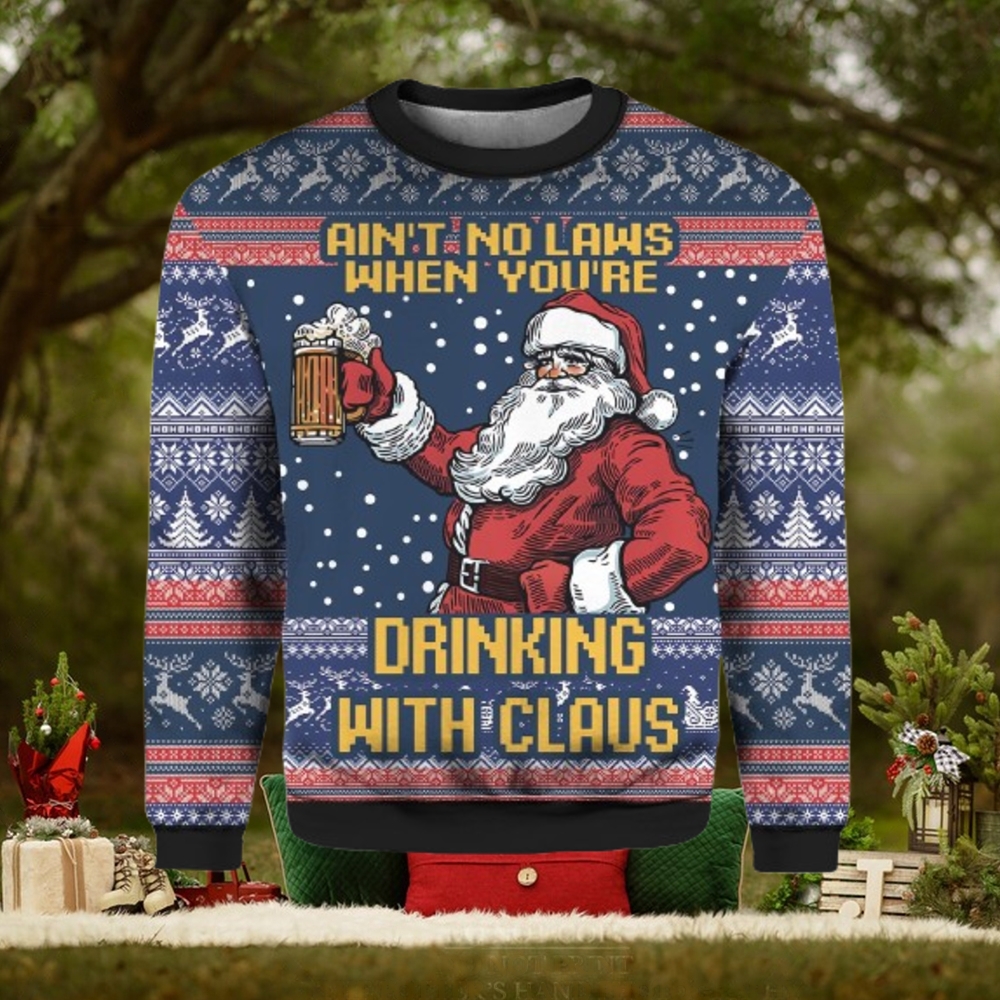 Ain’t No Laws When You’re Drinking With Claus Ugly Christmas Sweater Ain’t No Laws When You’re Drinking With Claus Ugly Christmas Sweater