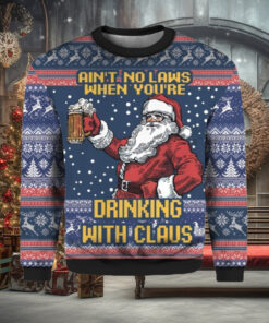 Ain’t No Laws When You’re Drinking With Claus Ugly Christmas Sweater