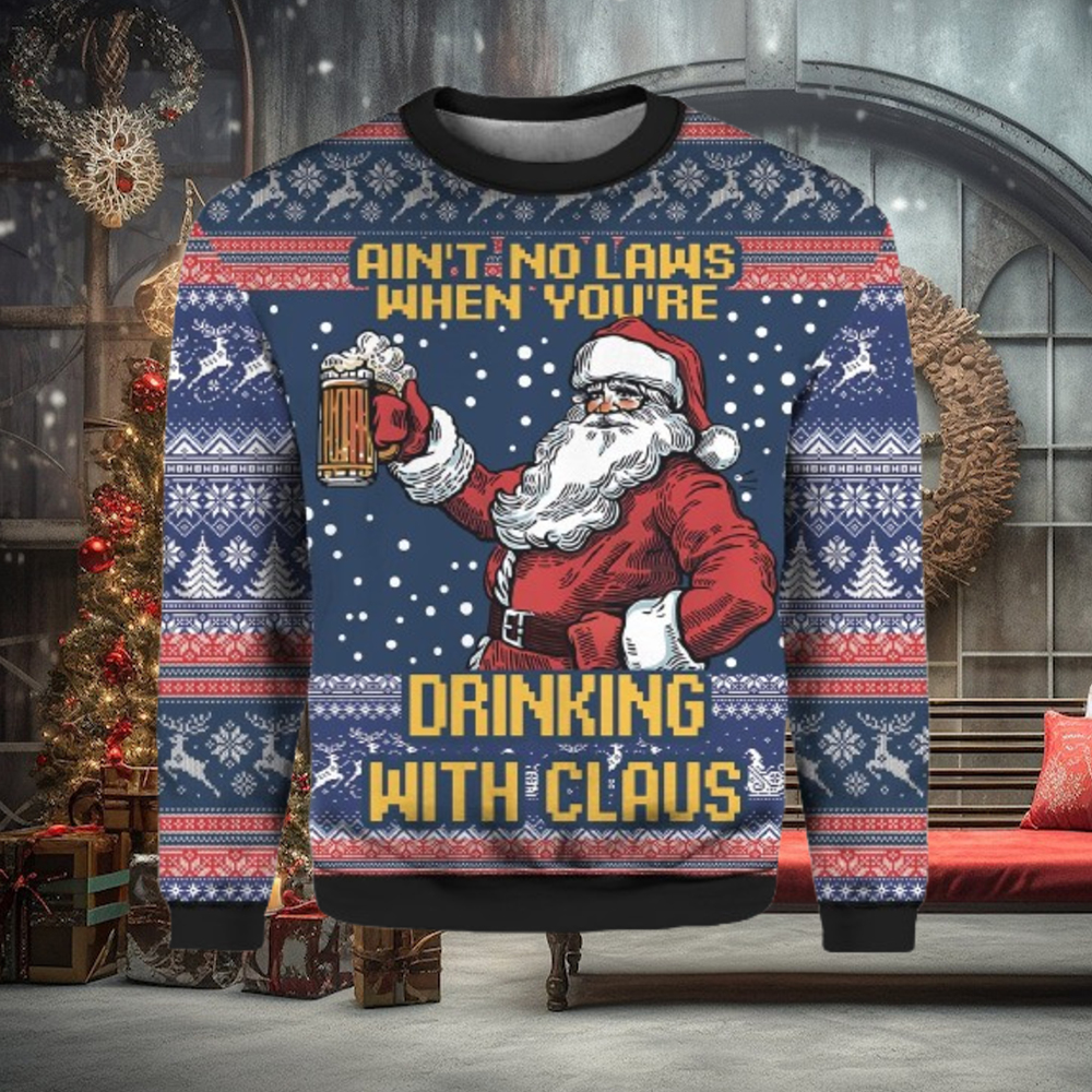 Ain’t No Laws When You’re Drinking With Claus Ugly Christmas Sweater Ain’t No Laws When You’re Drinking With Claus Ugly Christmas Sweater