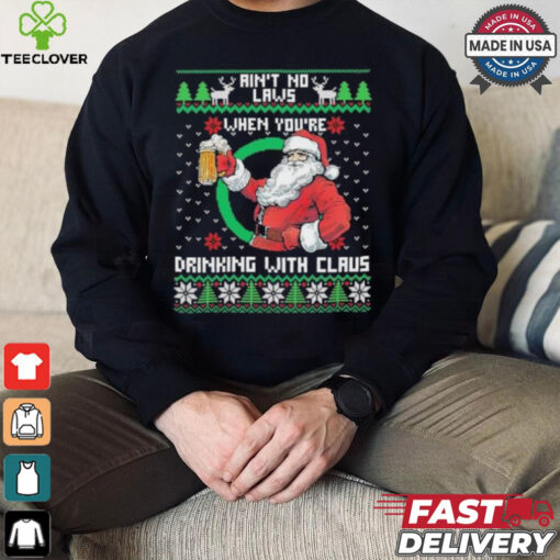 Aint No Laws When Youre Ing With Claus Santa Claus Ugly Shirt