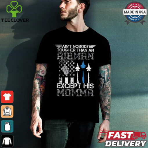 Ain’t Nobody Tougher Than An Airman Except His Momma shirt