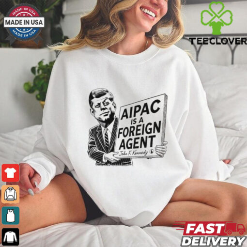 Aipac Is A Foreign Agent John F. Kennedy Shirt
