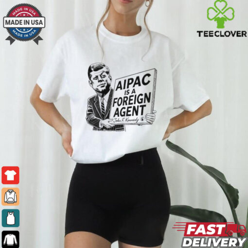 Aipac Is A Foreign Agent John F. Kennedy Shirt
