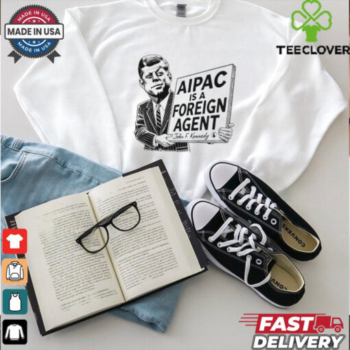Aipac Is A Foreign Agent John F. Kennedy Shirt