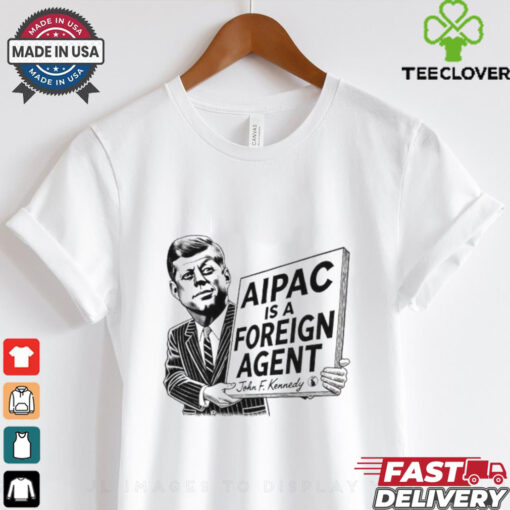 Aipac Is A Foreign Agent John F. Kennedy Shirt