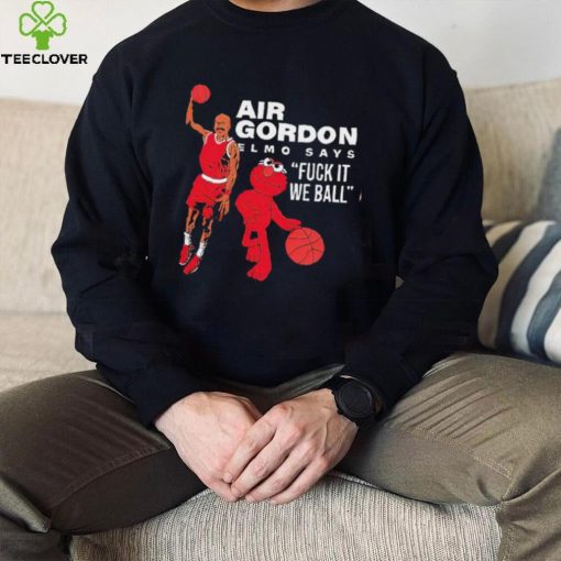 Air Gordon Elmo says fuck it we ball basketball shirt