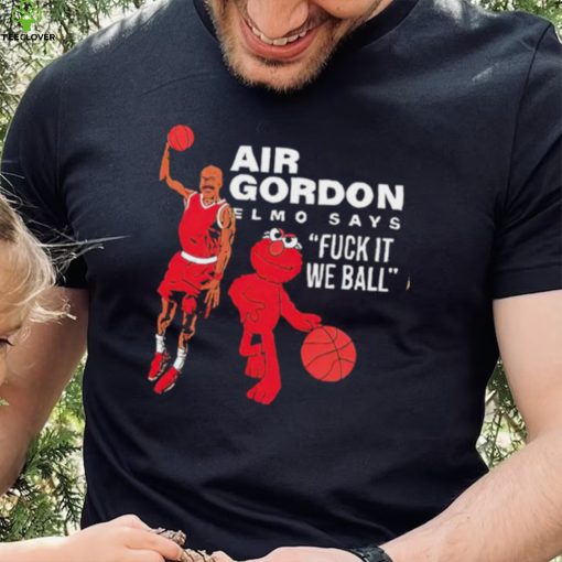 Air Gordon Elmo says fuck it we ball basketball shirt