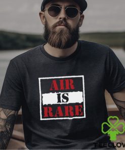 Air Is Rare Shirt