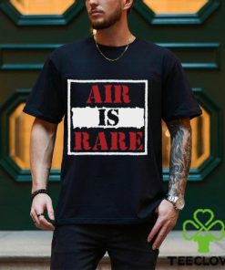 Air Is Rare Shirt
