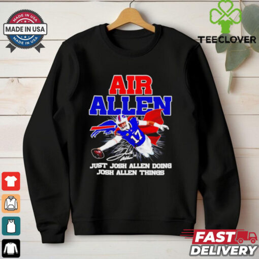 Air Josh Allen just Josh Allen doing Josh Allen things signature shirt