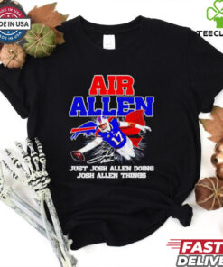 Air Josh Allen just Josh Allen doing Josh Allen things signature shirt