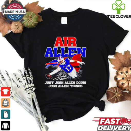 Air Josh Allen just Josh Allen doing Josh Allen things signature shirt