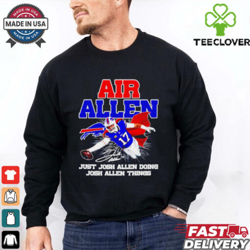 Air Josh Allen just Josh Allen doing Josh Allen things signature shirt