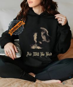 Air Will Be Bud T Shirts