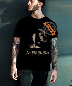 Air Will Be Bud T Shirts