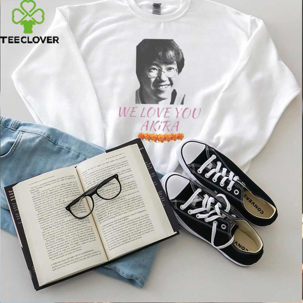 Akira Toriyama we love Akira Shirt Akira Toriyama we love Akira Shirt