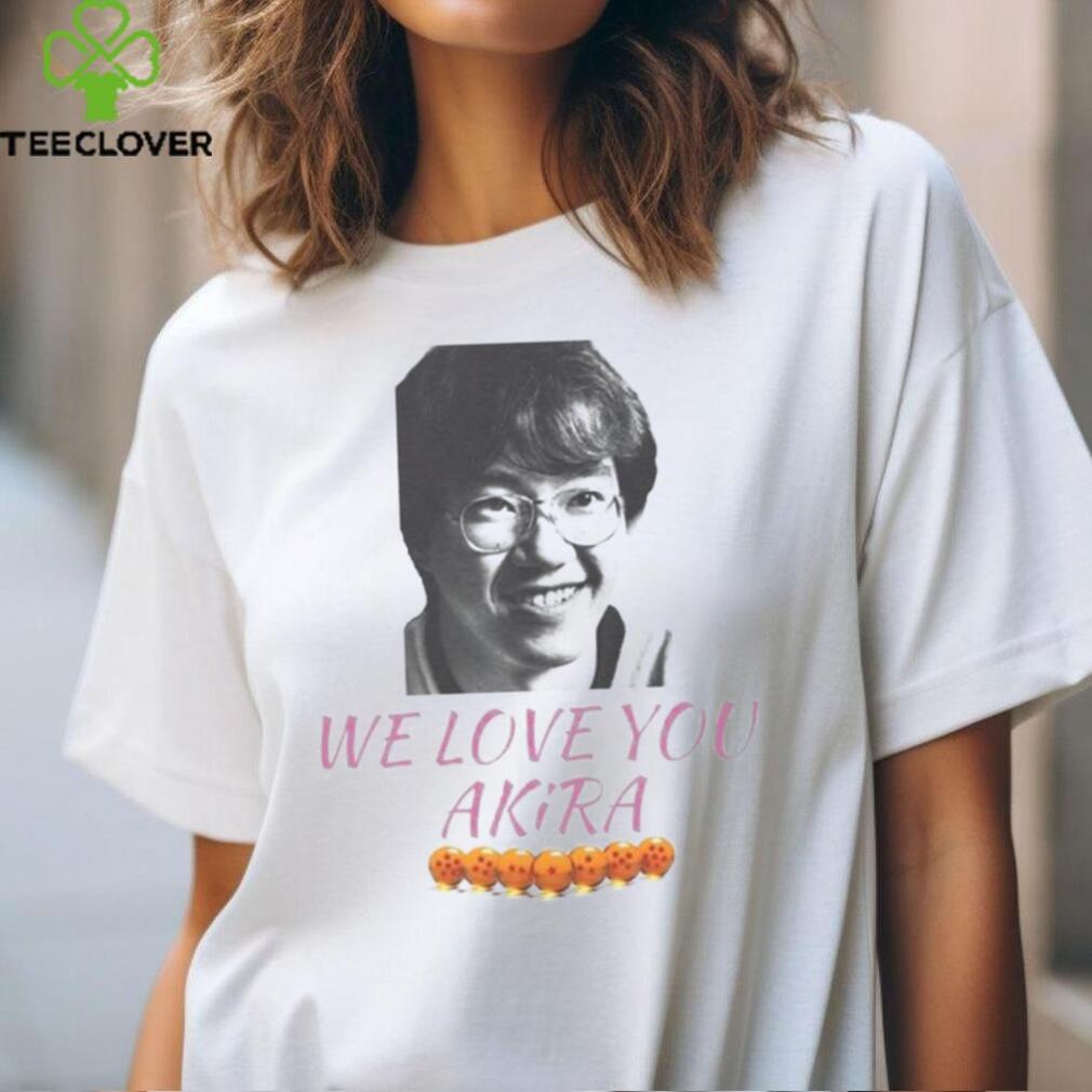 Akira Toriyama we love Akira Shirt Akira Toriyama we love Akira Shirt