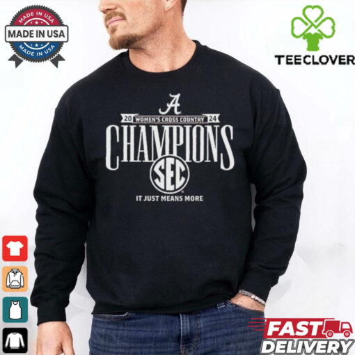 Alabama Crimson Tide 2024 SEC Women’s Cross Country Champions It Just Means More T Shirts