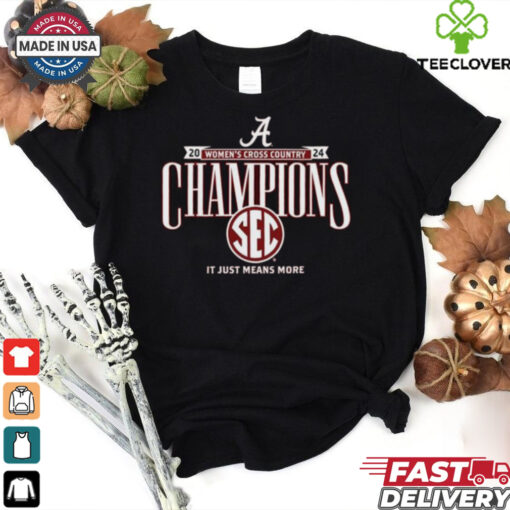 Alabama Crimson Tide 2024 Women’s Cross Country Champions Sec It Just Means More Shirt