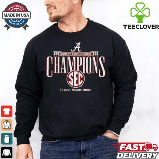 Alabama Crimson Tide 2024 Women’s Cross Country Champions Sec It Just Means More Shirt