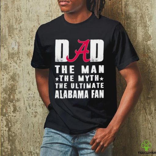 Alabama Crimson Tide Dad The Man The Myth The Ultimate Alabama Fan Shirt