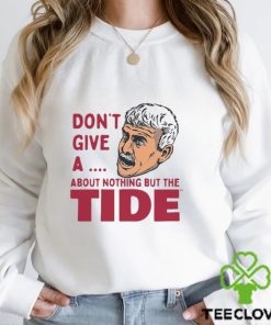 Alabama Crimson Tide Don’t Give A About Nothing But The Tide Shirt