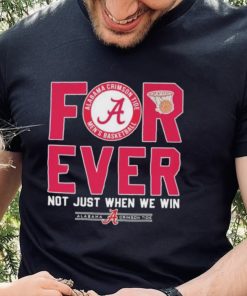 Alabama Crimson Tide Forever Not Just When We Win Elite Eight Shirt