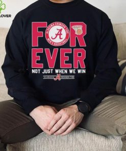 Alabama Crimson Tide Forever Not Just When We Win Elite Eight Shirt