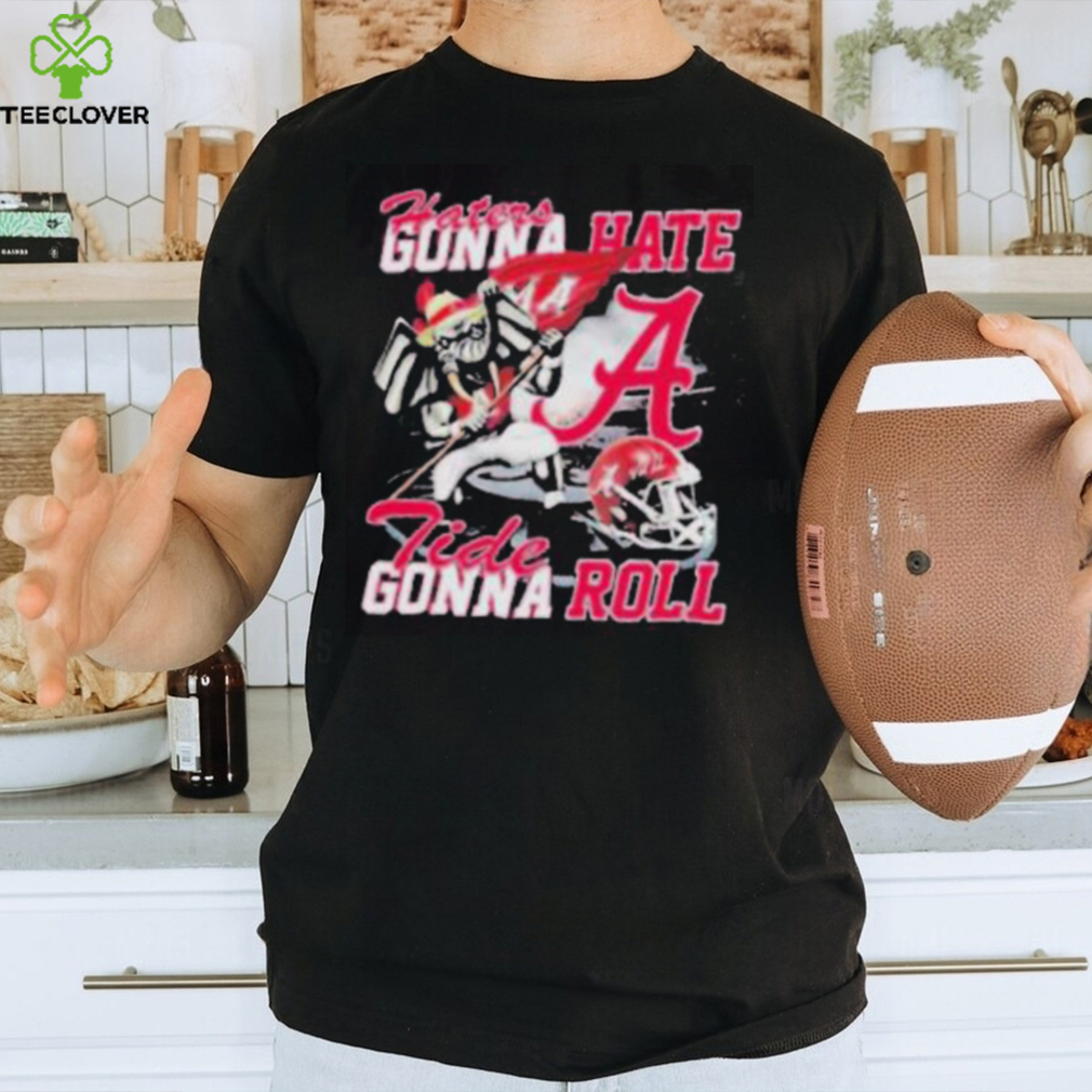 Alabama Crimson Tide Haters Gonna Hate Tide Gonna Roll Shirt Alabama Crimson Tide Haters Gonna Hate Tide Gonna Roll Shirt