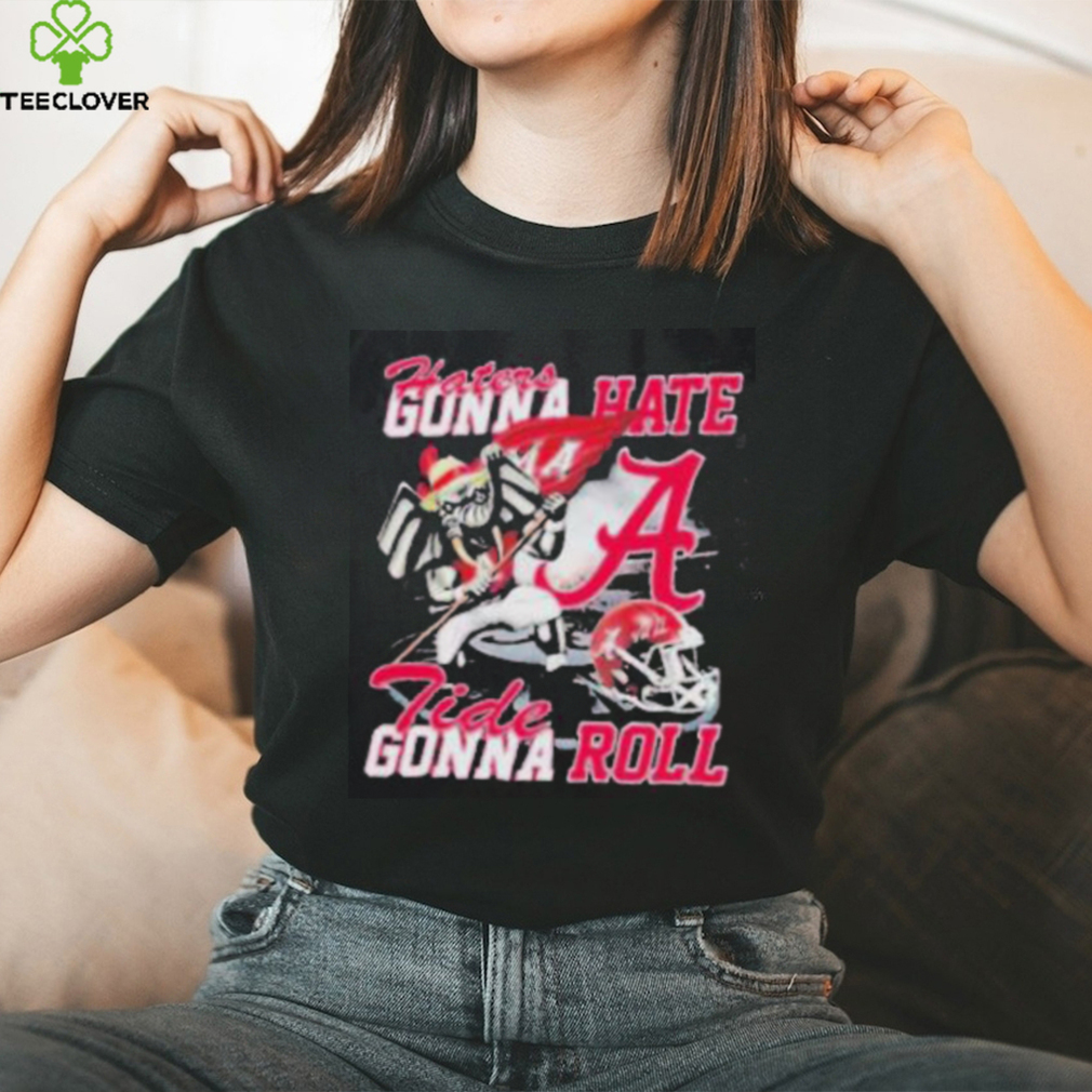 Alabama Crimson Tide Haters Gonna Hate Tide Gonna Roll Shirt Alabama Crimson Tide Haters Gonna Hate Tide Gonna Roll Shirt