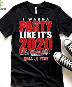 Alabama Crimson Tide I Wanna Party Like Its 2020 Crimson True Til The Day Im Through Roll Tide t hoodie, sweater, longsleeve, shirt v-neck, t-shirt