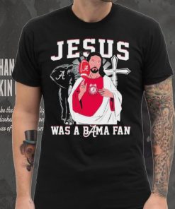 Alabama Crimson Tide Jesus Was A Bama Fan Shirt