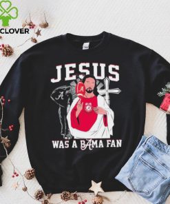 Alabama Crimson Tide Jesus Was A Bama Fan Shirt