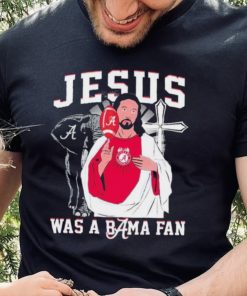 Alabama Crimson Tide Jesus Was A Bama Fan Shirt