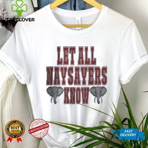 Alabama Crimson Tide Let All Naysayers Know Shirt