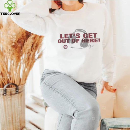 Alabama Crimson Tide Let’s Get Out of Here tee hoodie, sweater, longsleeve, shirt v-neck, t-shirt